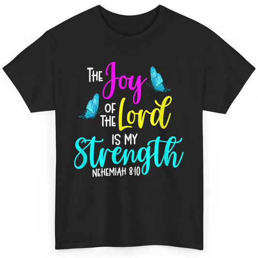 The Joy Of Lord My Strength Butterfly Bible Jesus Christian Classic Unisex T-Shirt