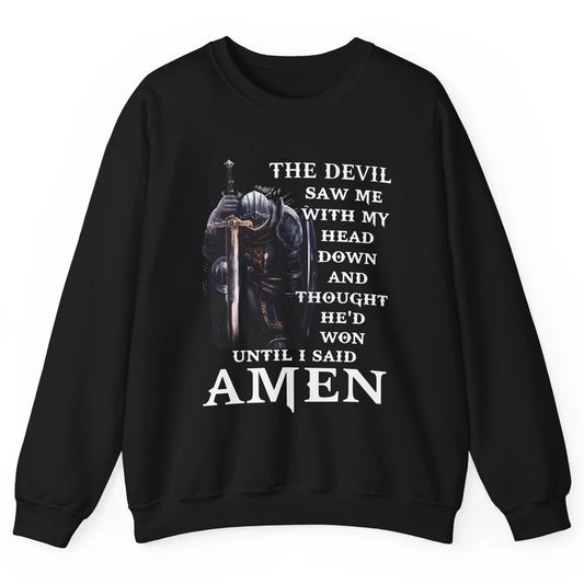 The Devil Saw Me Head Down Said Amen Jesus Christ God Faith Unisex Crewneck Sweatshirt