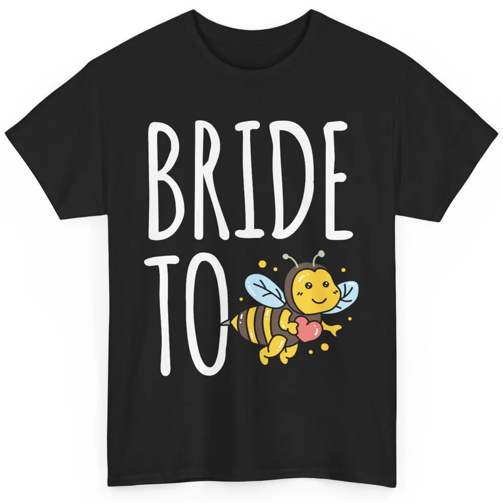 Bride To Bee Funny Engagement Future Wife Bachelor Party Mrs Classic Unisex T-Shirt