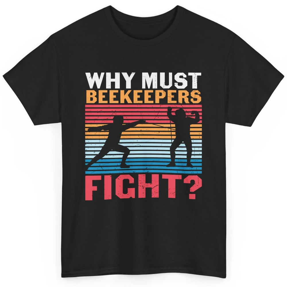 Fencing Why Must Beekeepers Fight Swords Sports Swordsman Classic Unisex T-Shirt