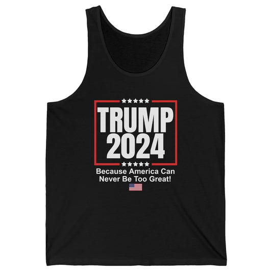 Trump 2024 Because America Can Never Be Too Great US Flag Unisex Jersey Tank