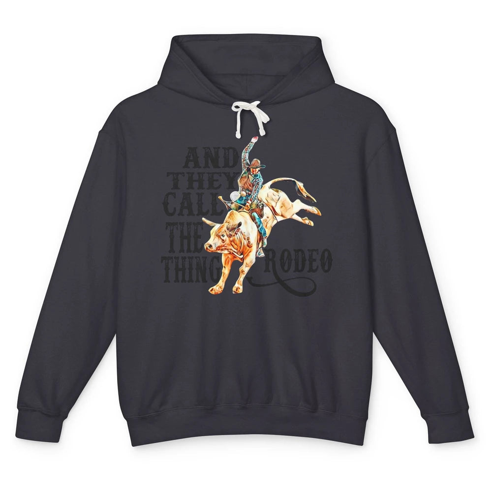 Retro Cowboy Horsing And They Call The Thing Rodeo Western Unisex Lightweight Hoodie