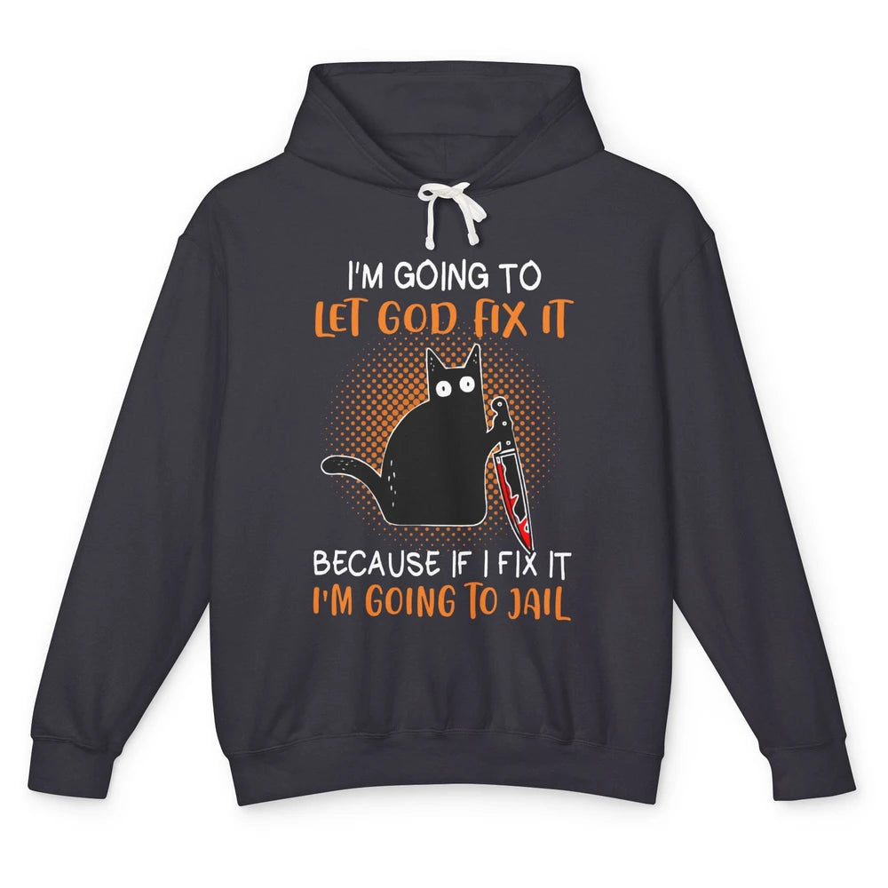 Black Murderous Cat Knife I'm Gonna Let God Fix It Halloween Unisex Lightweight Hoodie