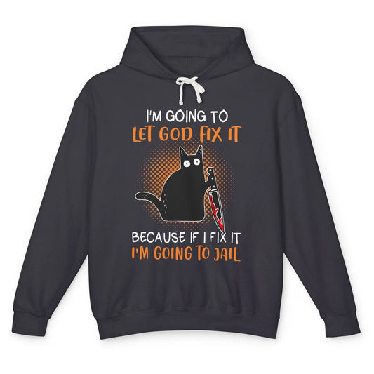 Black Murderous Cat Knife I'm Gonna Let God Fix It Halloween Unisex Lightweight Hoodie