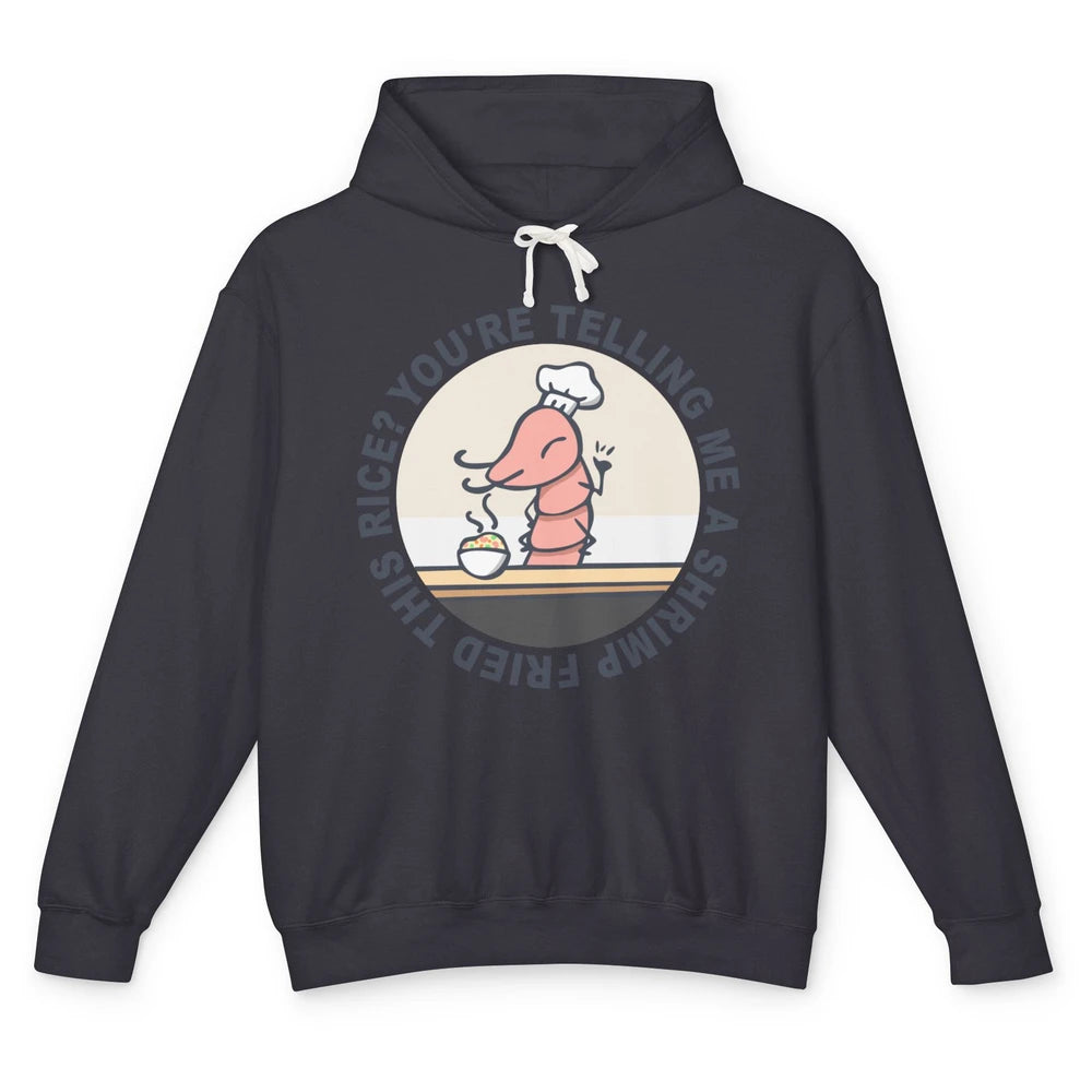 Funny Chef Shrimp You're Telling Me a Shrimp Fried This Rice Unisex Lightweight Hoodie