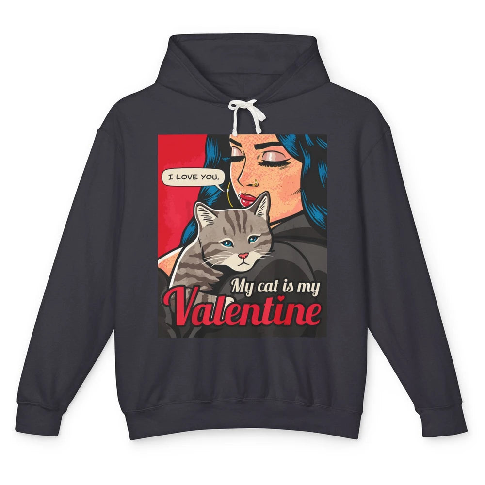 Happy Valentine Day Funny My Cat Is My Valentine Love Women Unisex Lightweight Hoodie