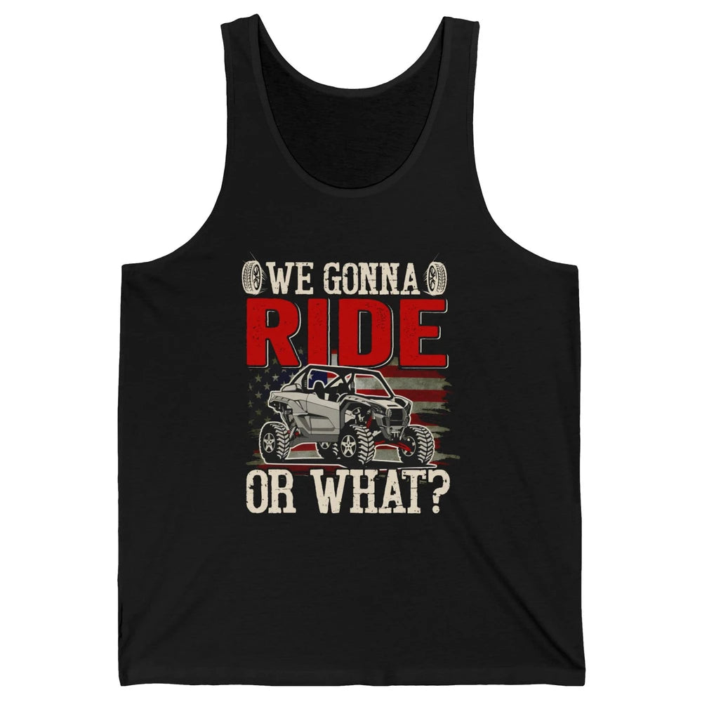 SXS Rider US Flag We Gonna Ride Or What Offroad UTV Life Unisex Jersey Tank