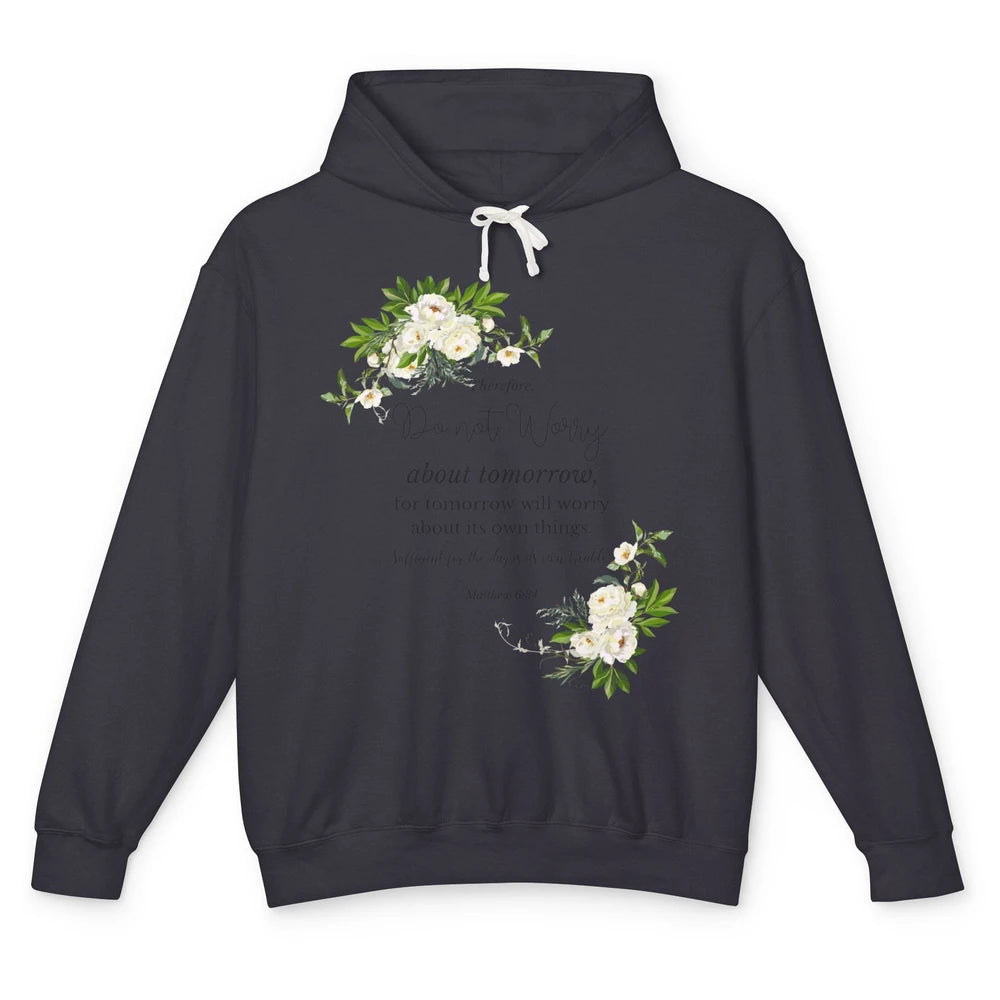 Floral Christian Do Not Worry About Tomorrow Bible Verse Unisex Lightweight Hoodie