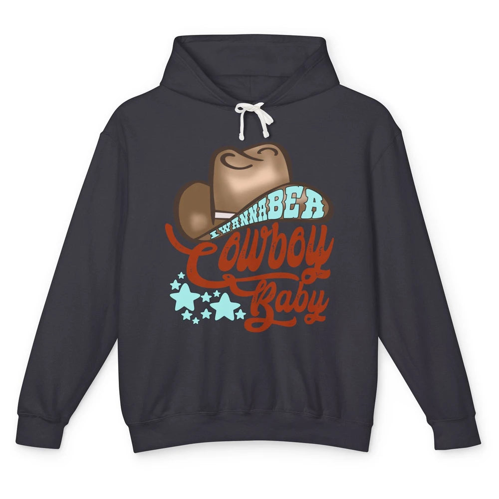 Retro Cowboy Hat I Wanna Be Cowboy Baby Western Country Unisex Lightweight Hoodie