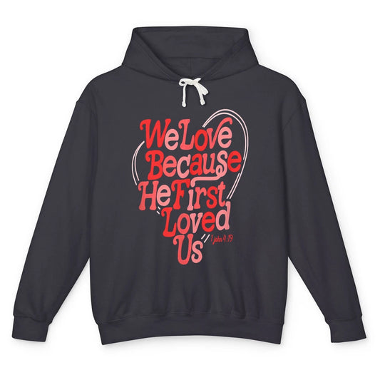 We Love Because He First Loved Us Jesus Christian Bible God Unisex Lightweight Hoodie