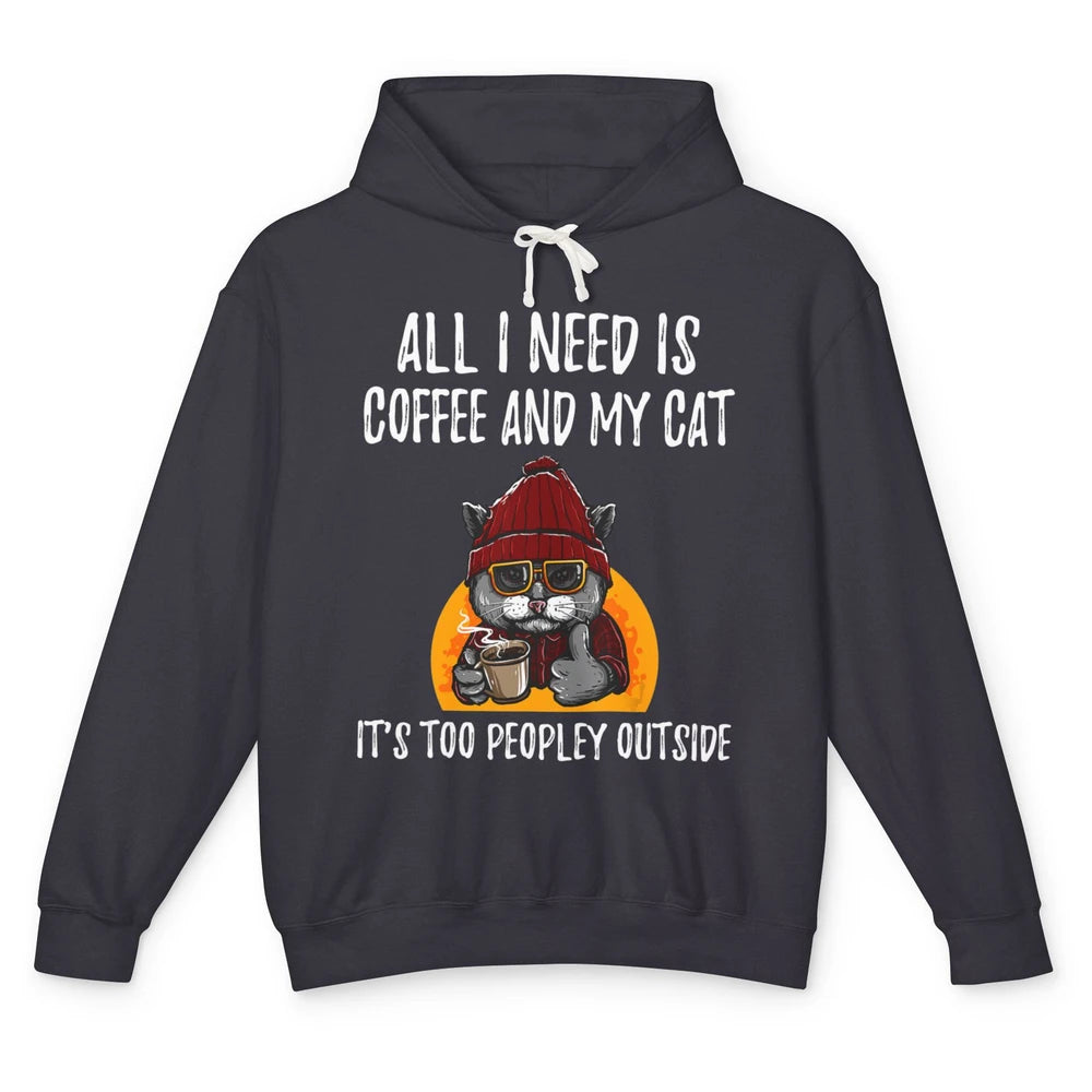 Funny All I Need Is Coffee And Cat Too Peopley Outside Humor Unisex Lightweight Hoodie