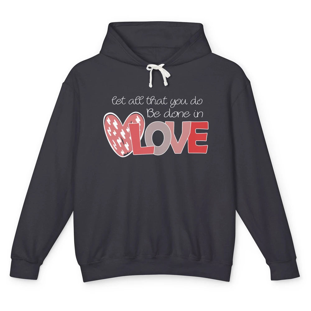 Let All That You Do Be Done In Love Christian Valentines Day Unisex Lightweight Hoodie