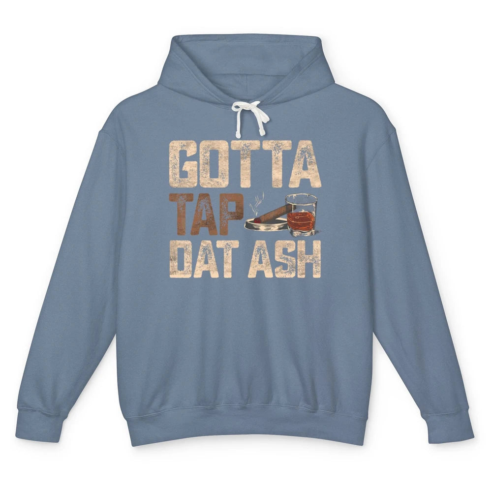 Tap Dat Ash Cigar Whiskey Wine Shot Drinker Alcohol Bourbon Unisex Lightweight Hoodie