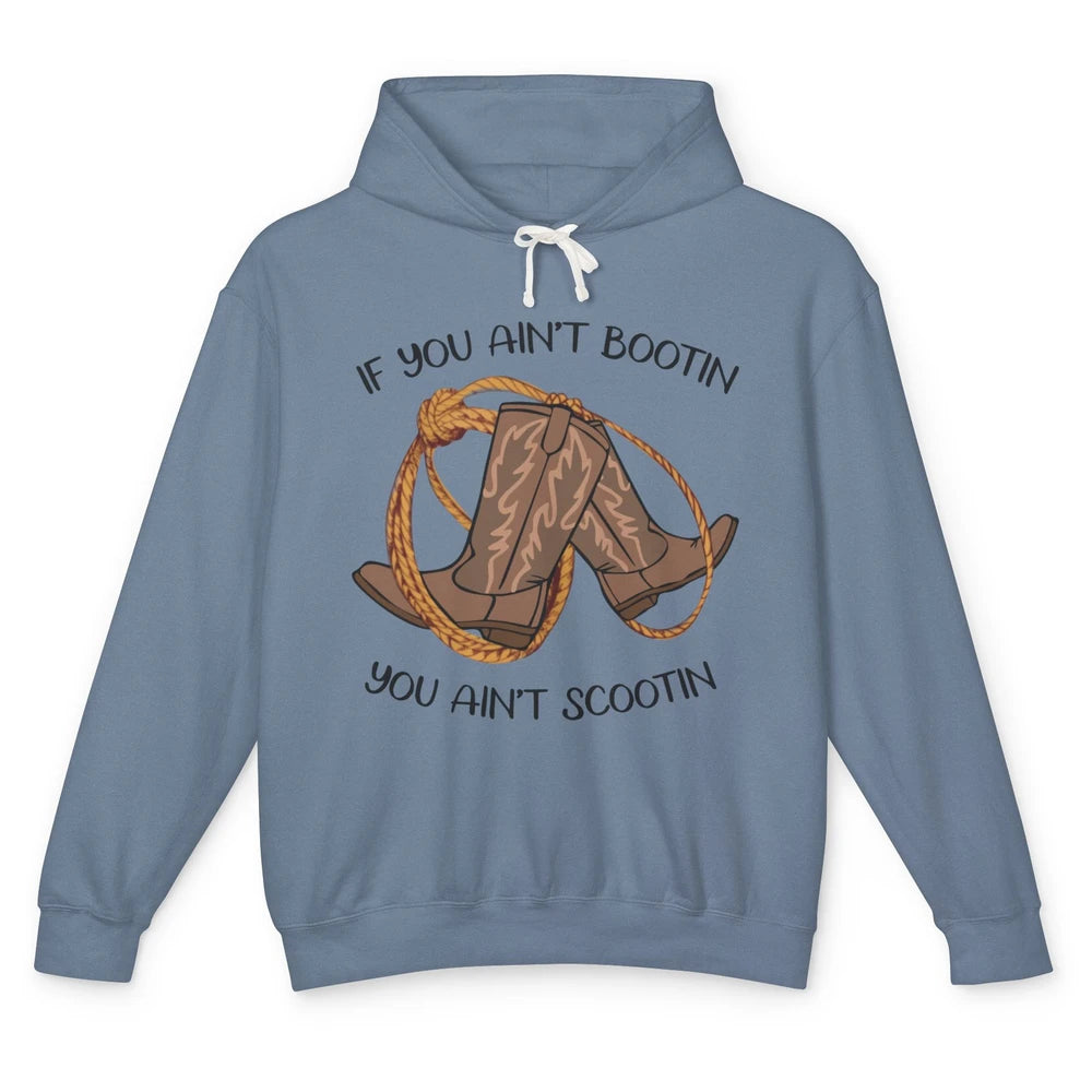 Cowboy Boots And Rope If You Ain't Bootin You Ain't Scootin Unisex Lightweight Hoodie