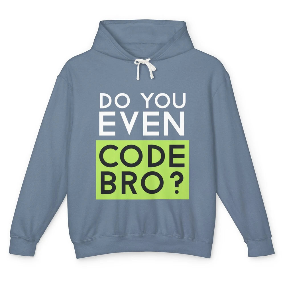 Funny Tech Computer Programmer Do You Even Code Bro Coding Unisex Lightweight Hoodie