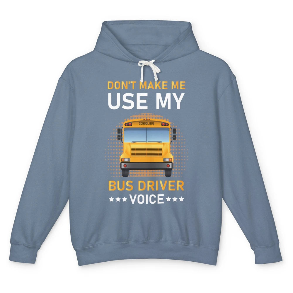 Funny Dont Make Me Use My School Bus Driver Voice Student Unisex Lightweight Hoodie