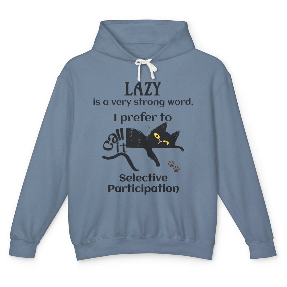 Funny Lazy Cat Prefer Selective Participation Sarcastic Cat Unisex Lightweight Hoodie