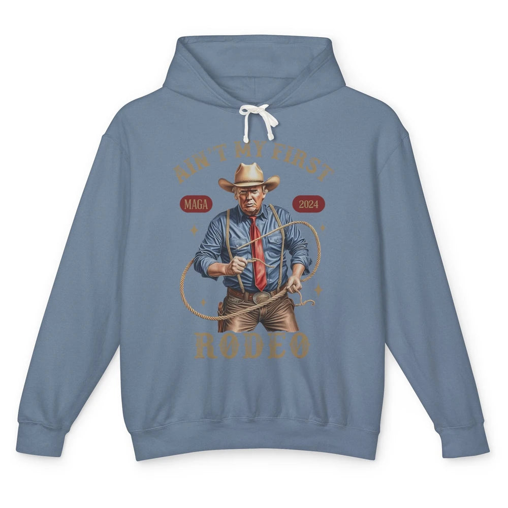 Ain't My First Rodeo Western Cowboy Funny Donald Trump President Howdy Political Sarcastic Unisex Lightweight Hoodie