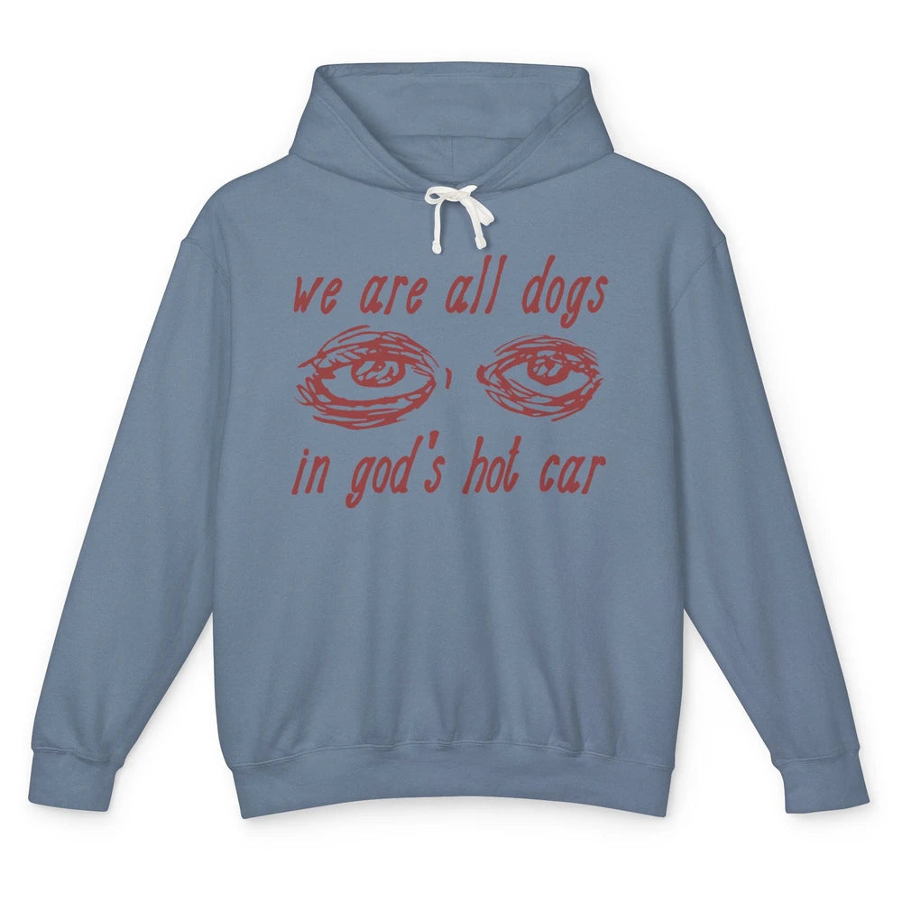 We Are All Dogs In God's Hot Car Oddly Funny Religious Jesus Unisex Lightweight Hoodie