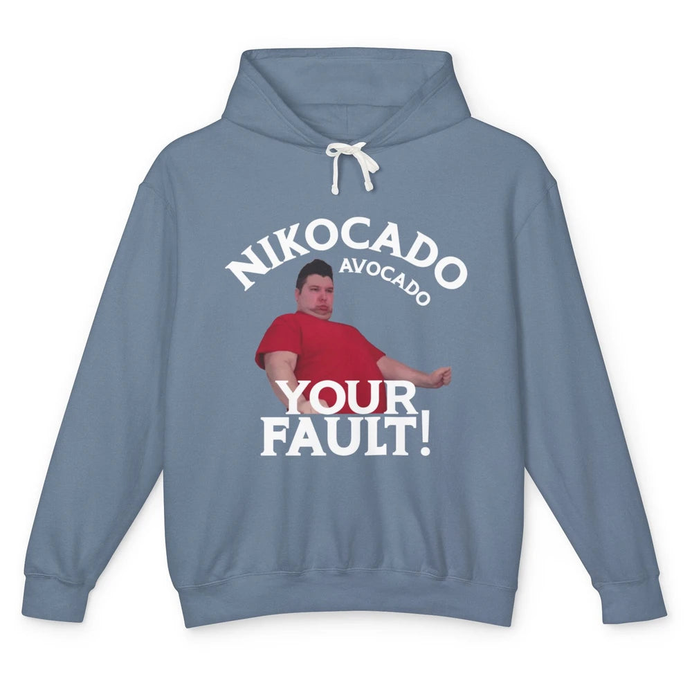 Funny Nikocado Avocado Your Fault Meme Fatty Fast Food Joke Unisex Lightweight Hoodie