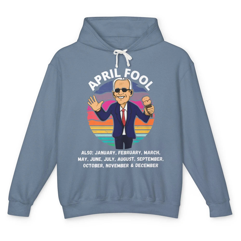 Funny Joe Biden Fool Every Month 1st April Fools Day Joke Unisex Lightweight Hoodie