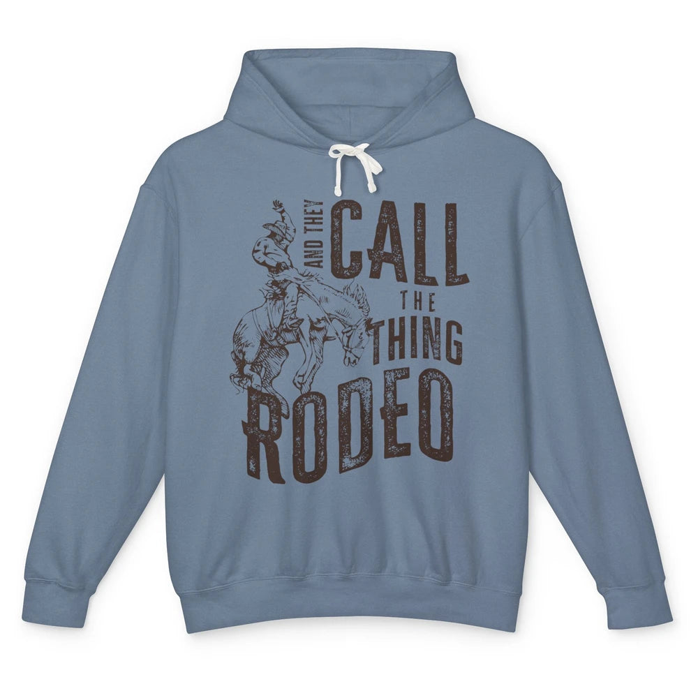 Retro Cowboy Horsing And They Call The Thing Rodeo Western Unisex Lightweight Hoodie