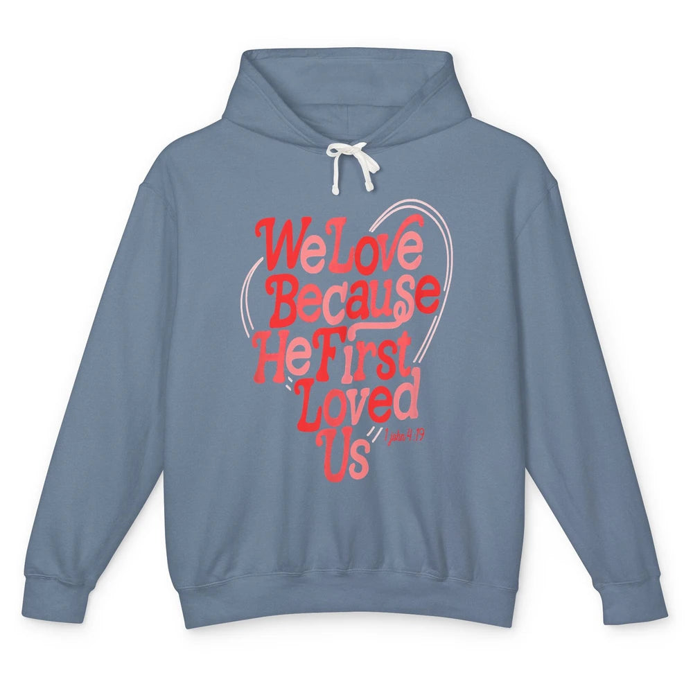 We Love Because He First Loved Us Jesus Christian Bible God Unisex Lightweight Hoodie