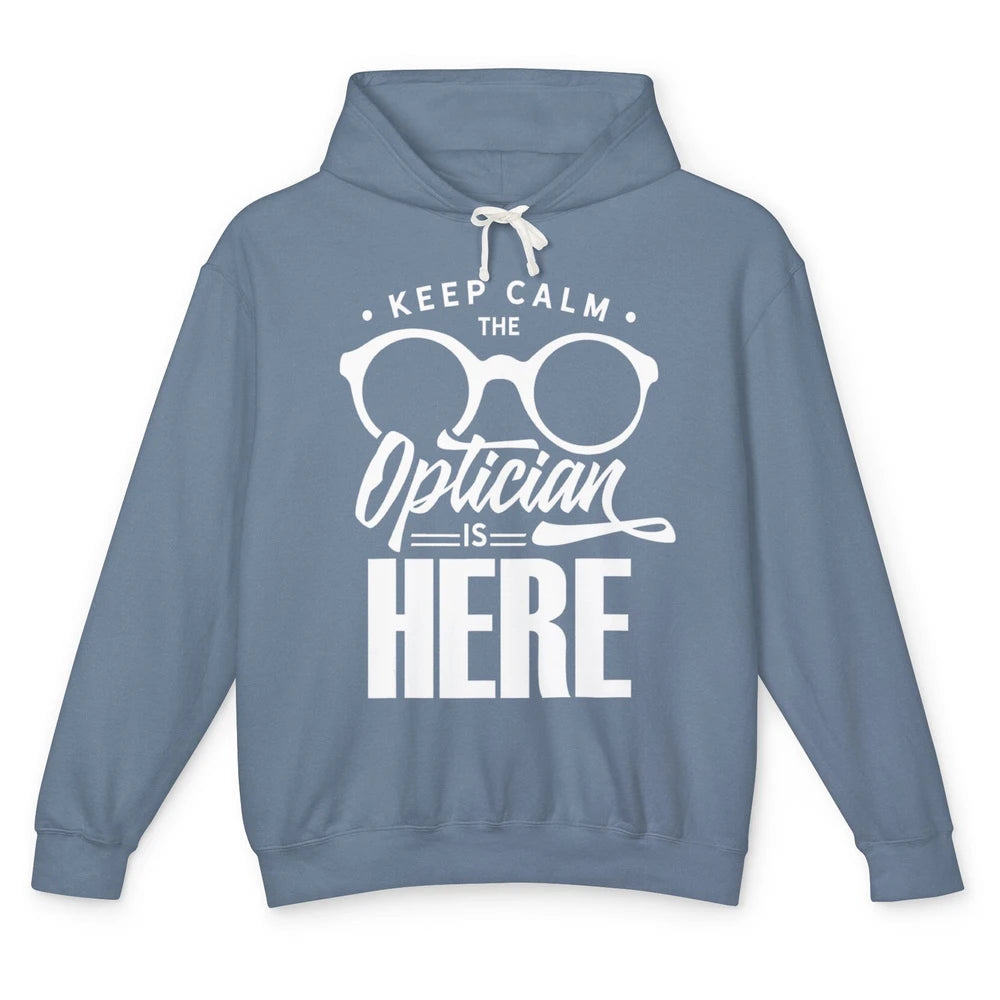 Keep Calm Optician Is Here Optometrist Life Ophthalmology Unisex Lightweight Hoodie