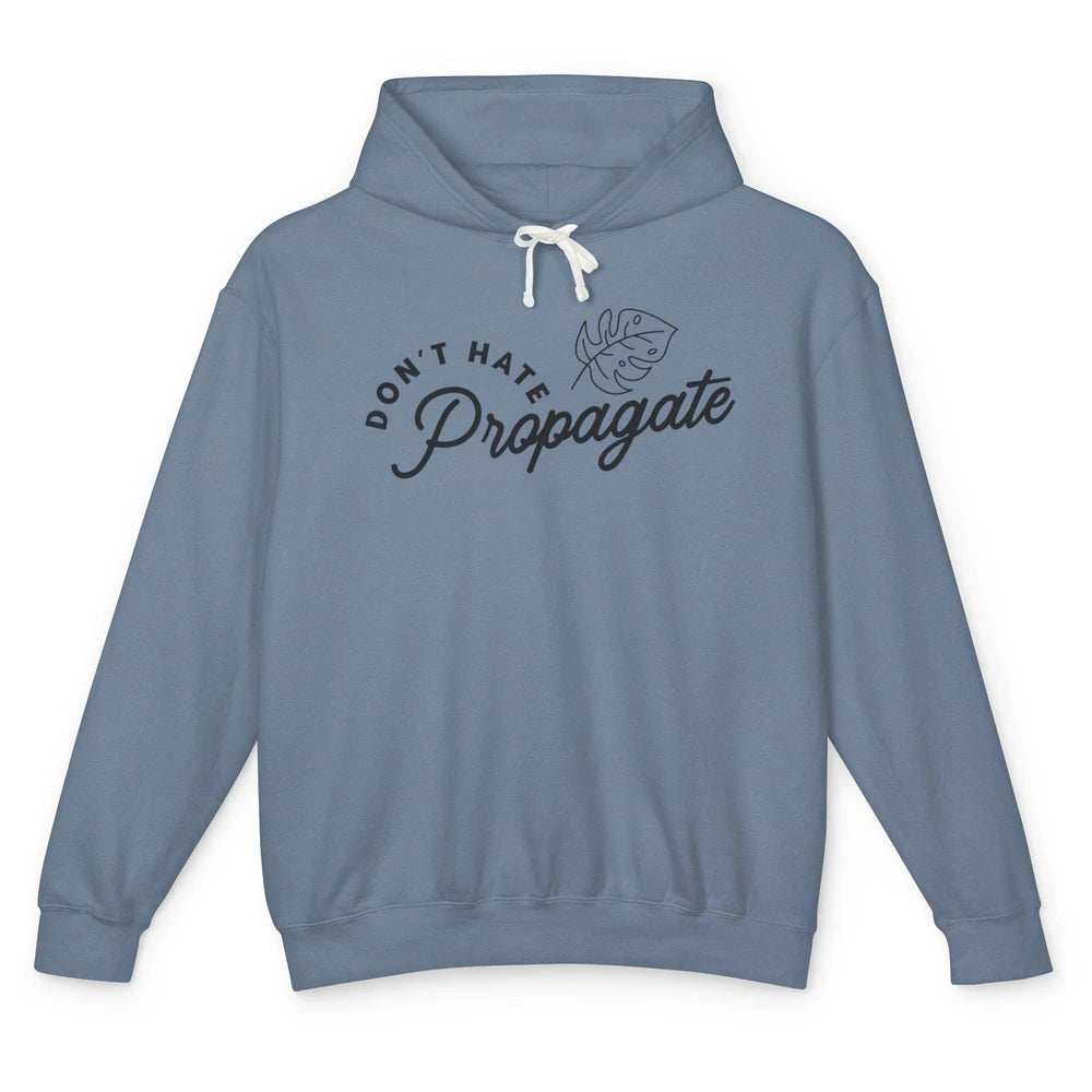 Don't Hate Propagate Gardening Plant Lovers Gift Gardeners Unisex Lightweight Hoodie