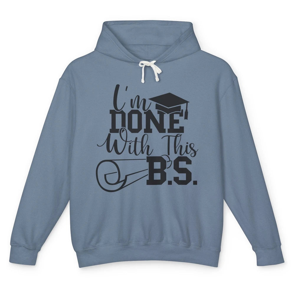 I'm Done With This B.S. Bachelor's Degree Graduation Senior Unisex Lightweight Hoodie