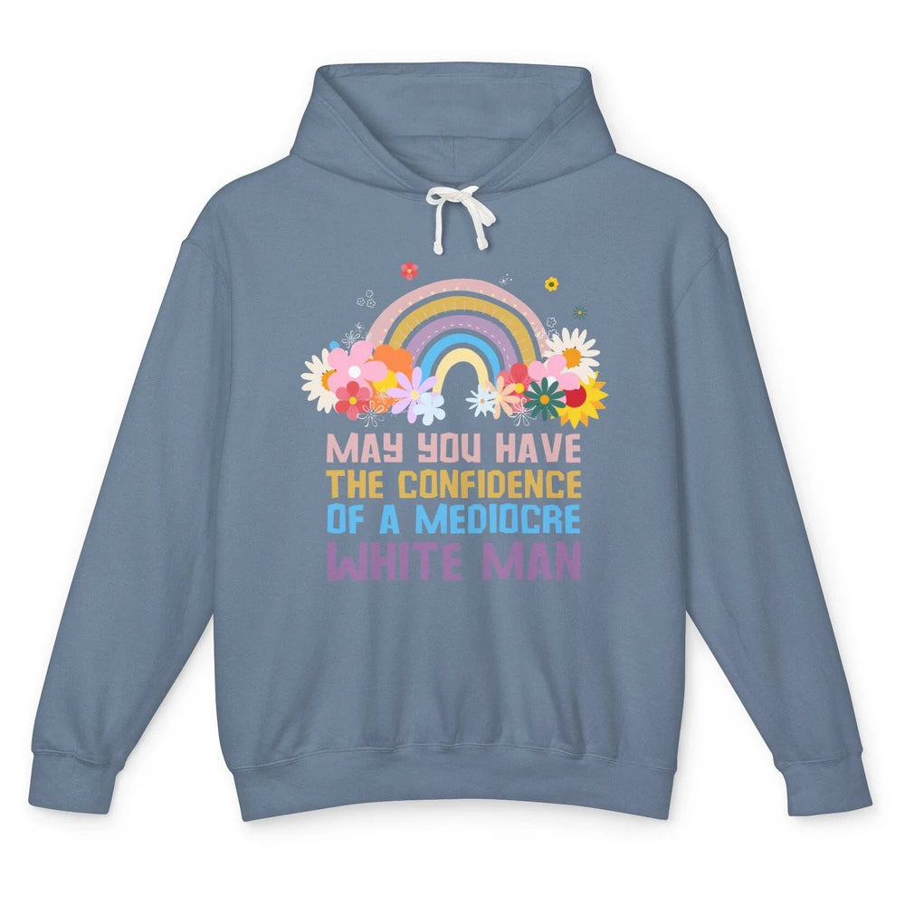 May You Have The Confidence Of A Mediocre White Man Feminist Unisex Lightweight Hoodie