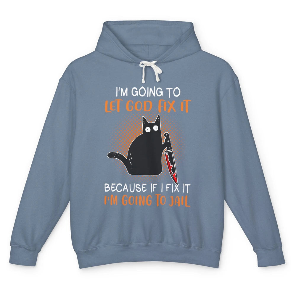 Black Murderous Cat Knife I'm Gonna Let God Fix It Halloween Unisex Lightweight Hoodie