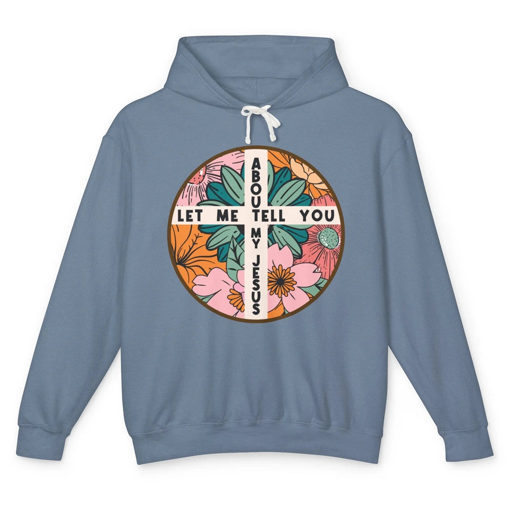 Christian Floral Let Me Tell You About My Jesus Religious Unisex Lightweight Hoodie