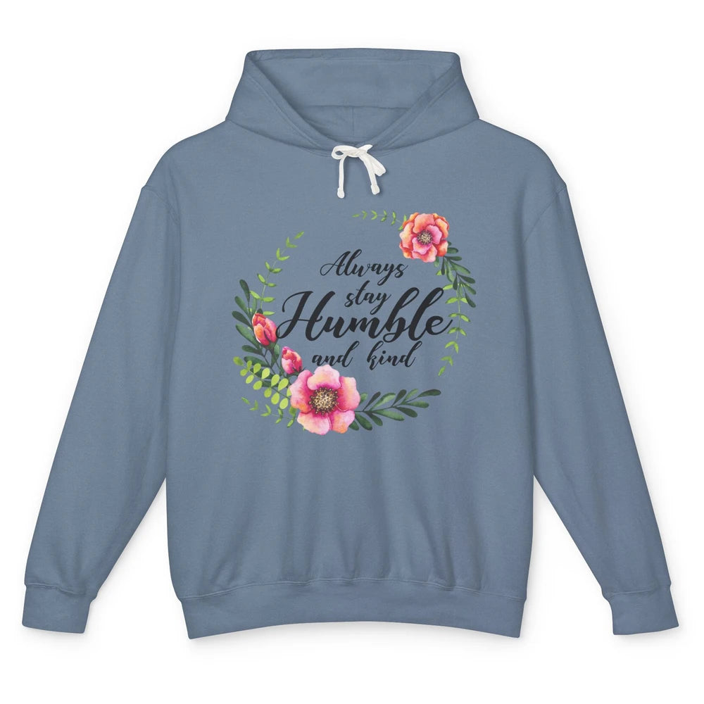 Floral Always Stay Humble And Kind Kindness Inspirational Unisex Lightweight Hoodie