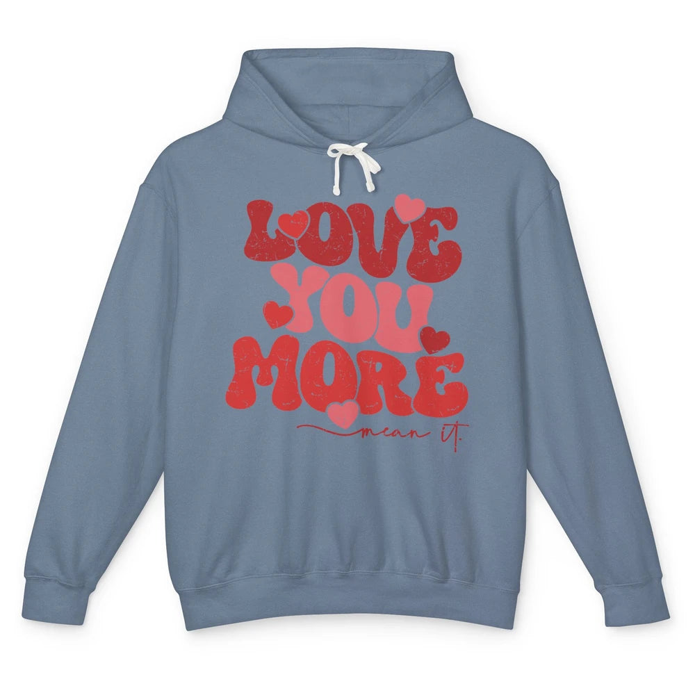 Groovy Love You More Mean It Inspirational Valentines Day Unisex Lightweight Hoodie