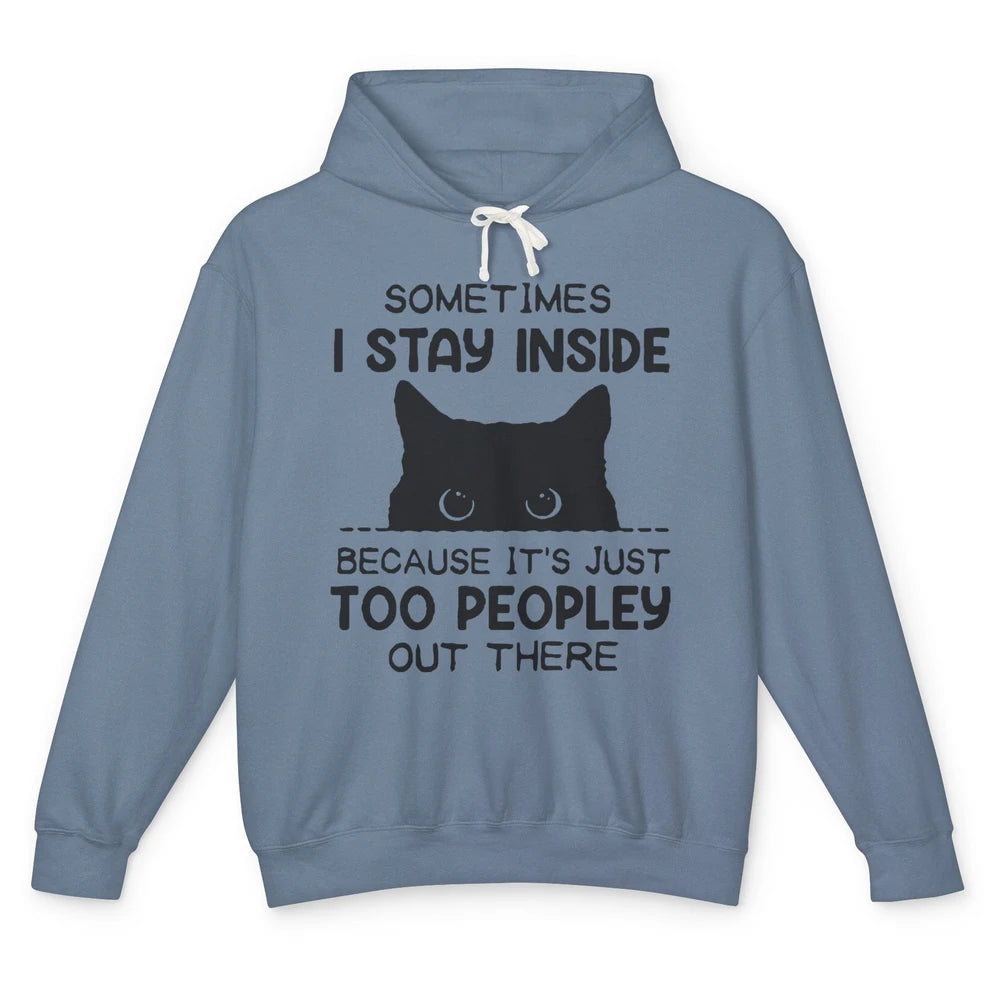 Black Cat Stay Inside It's Too Peopley Outside Sarcastic Cat Unisex Lightweight Hoodie