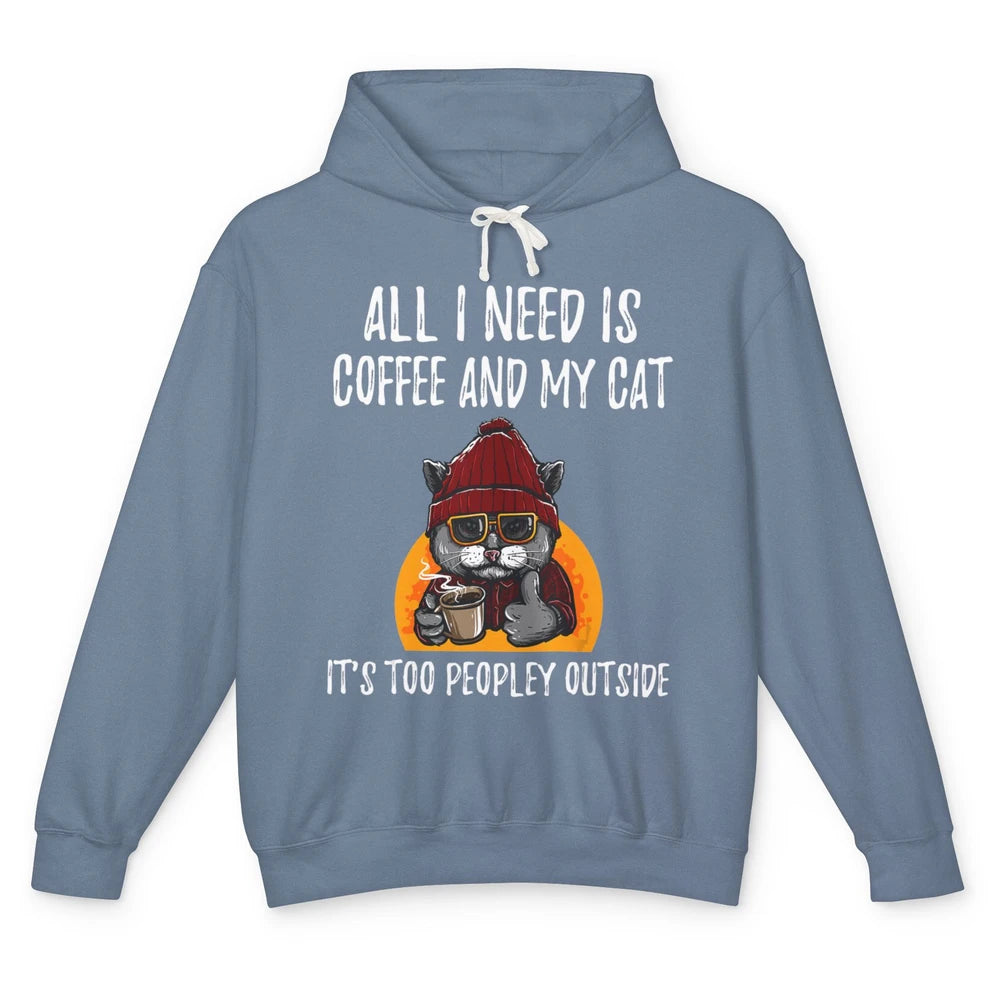 Funny All I Need Is Coffee And Cat Too Peopley Outside Humor Unisex Lightweight Hoodie