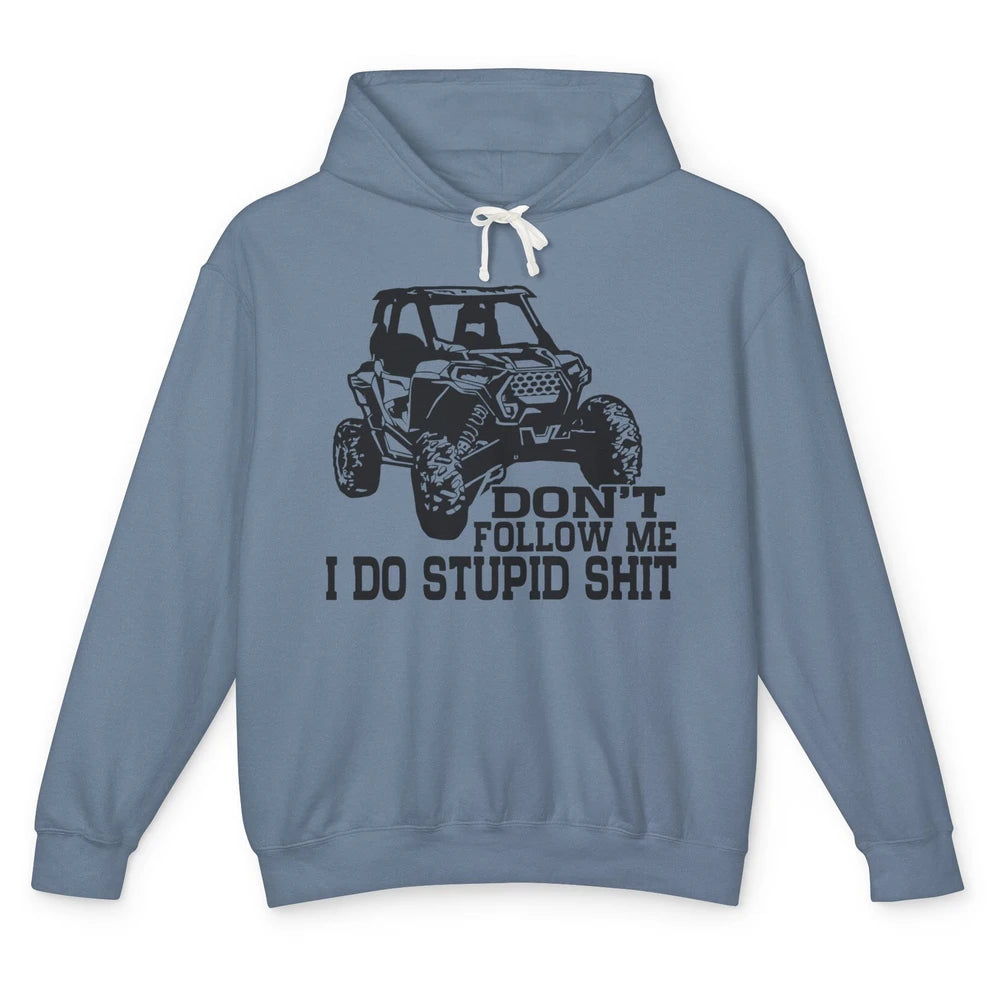 Funny Offroad Don't Follow Me I Do Stupid Thing UTV SXS Life Unisex Lightweight Hoodie