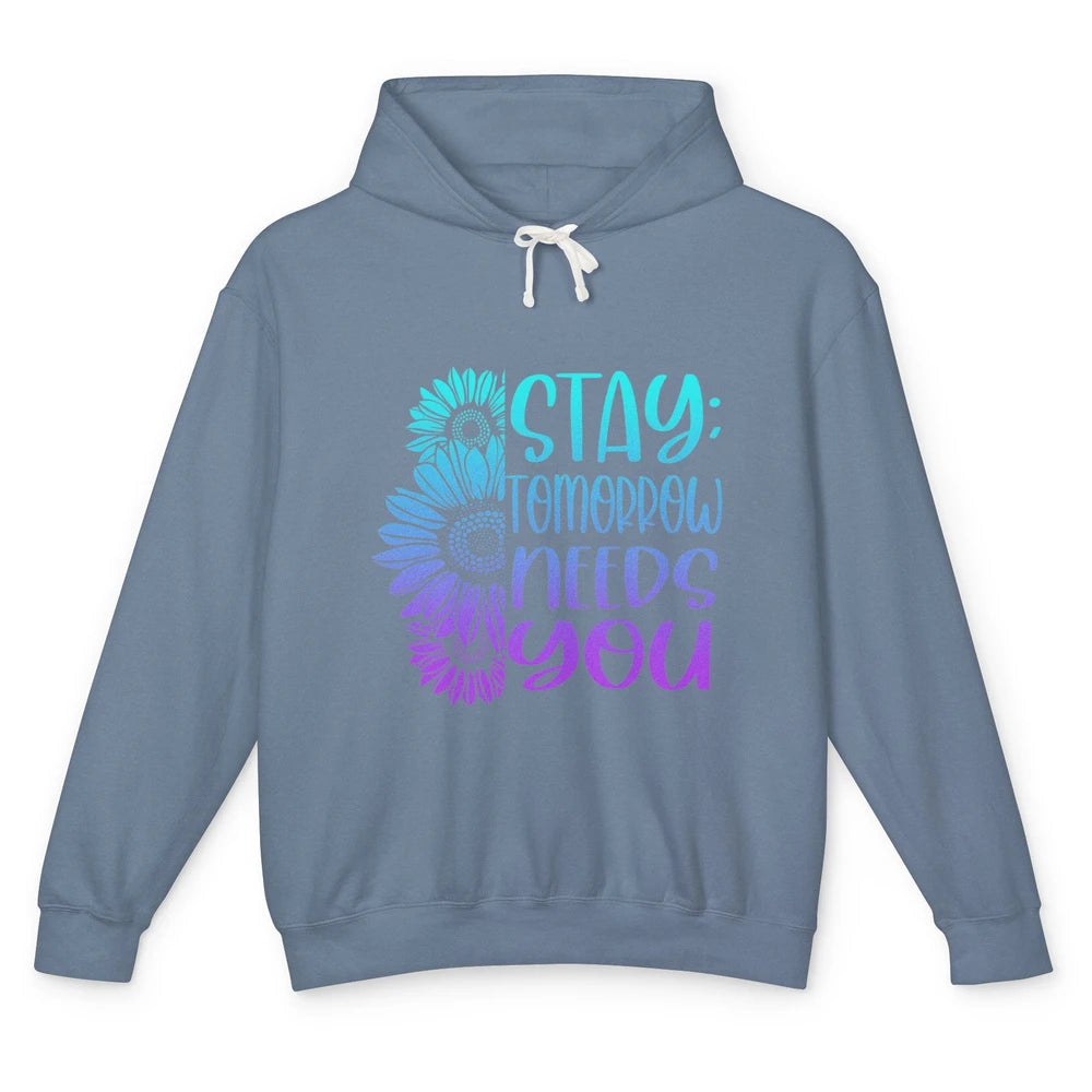 Stay Tomorrow Needs You Sunflower Suicide Prevention Month Unisex Lightweight Hoodie