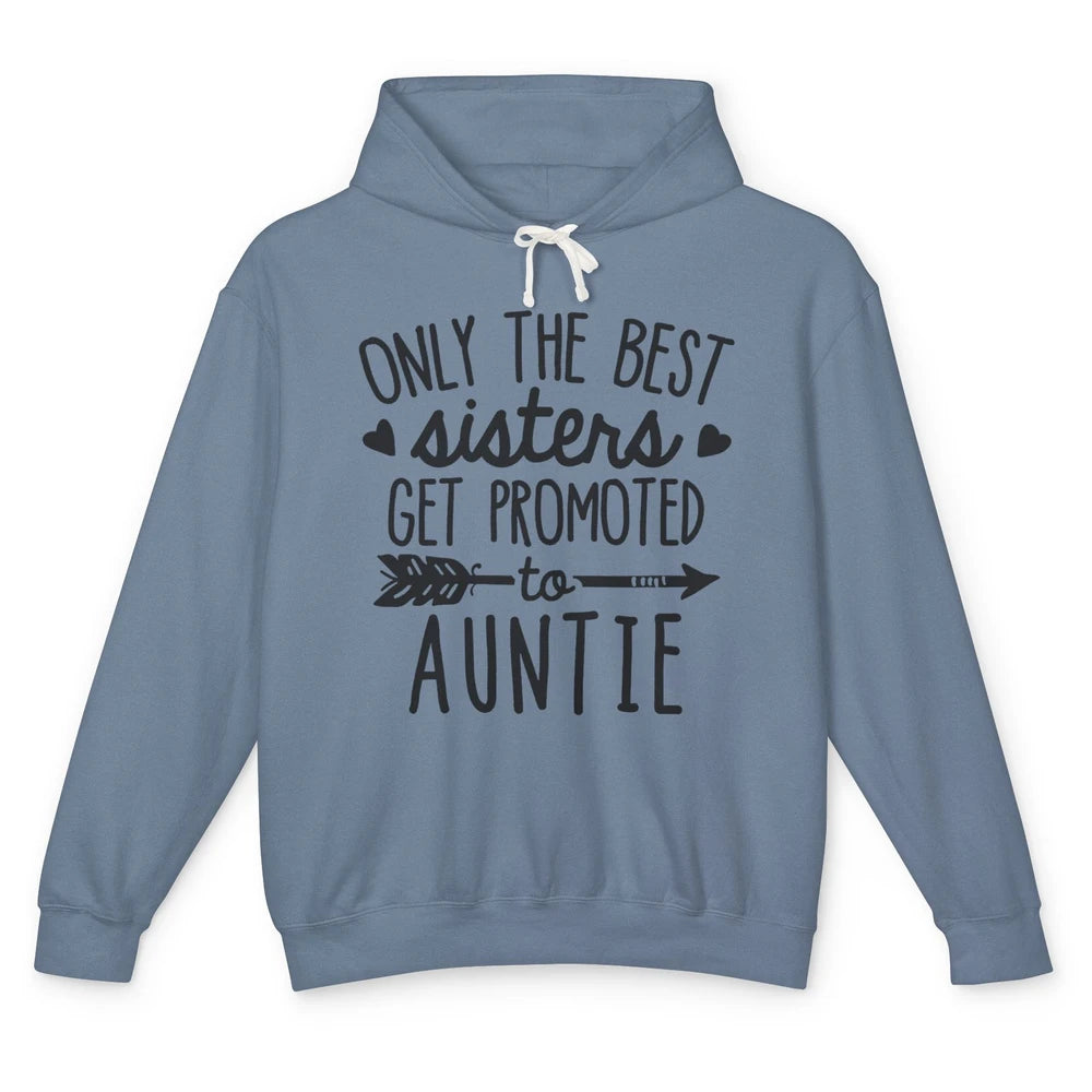 Only The Best Sisters Get Promoted To Aunt Pregnancy Reveal Unisex Lightweight Hoodie