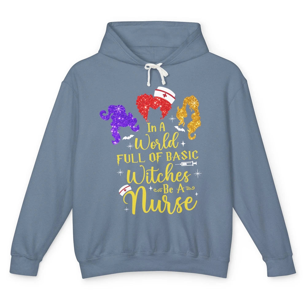 Funny Halloween In A World Full Of Basic Witches Be A Nurse Unisex Lightweight Hoodie