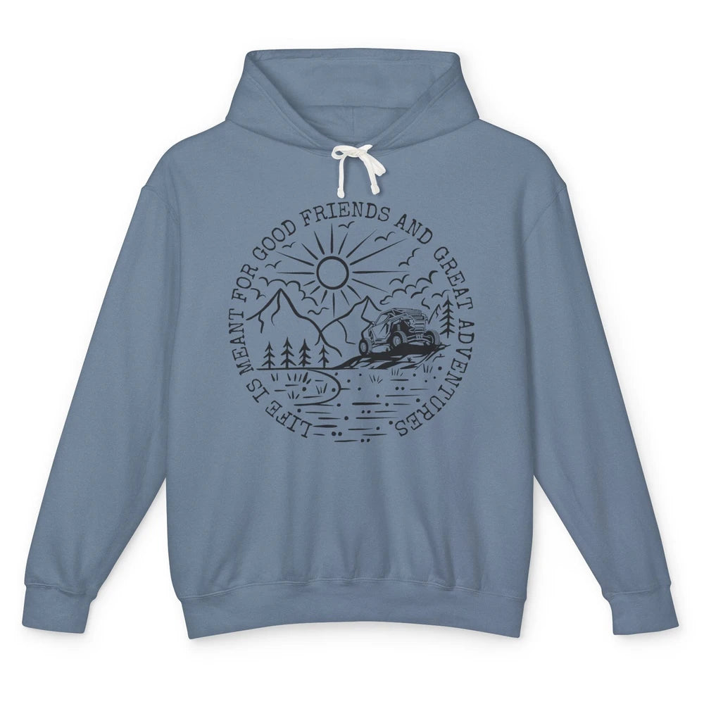 SXS Life Meant For Good Friends Great Adventure ATV UTV Ride Unisex Lightweight Hoodie