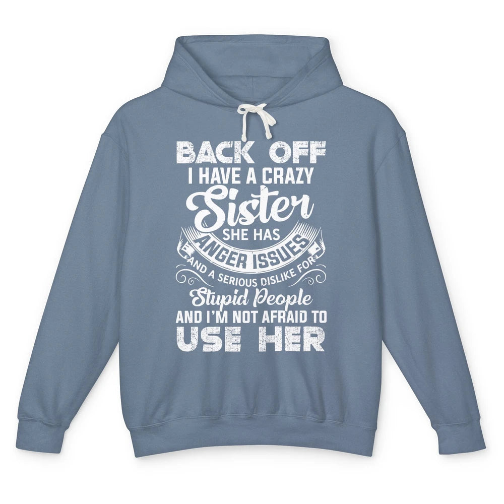 Funny Retro Back Off I Have A Crazy Sister Anger Issues Gift Unisex Lightweight Hoodie