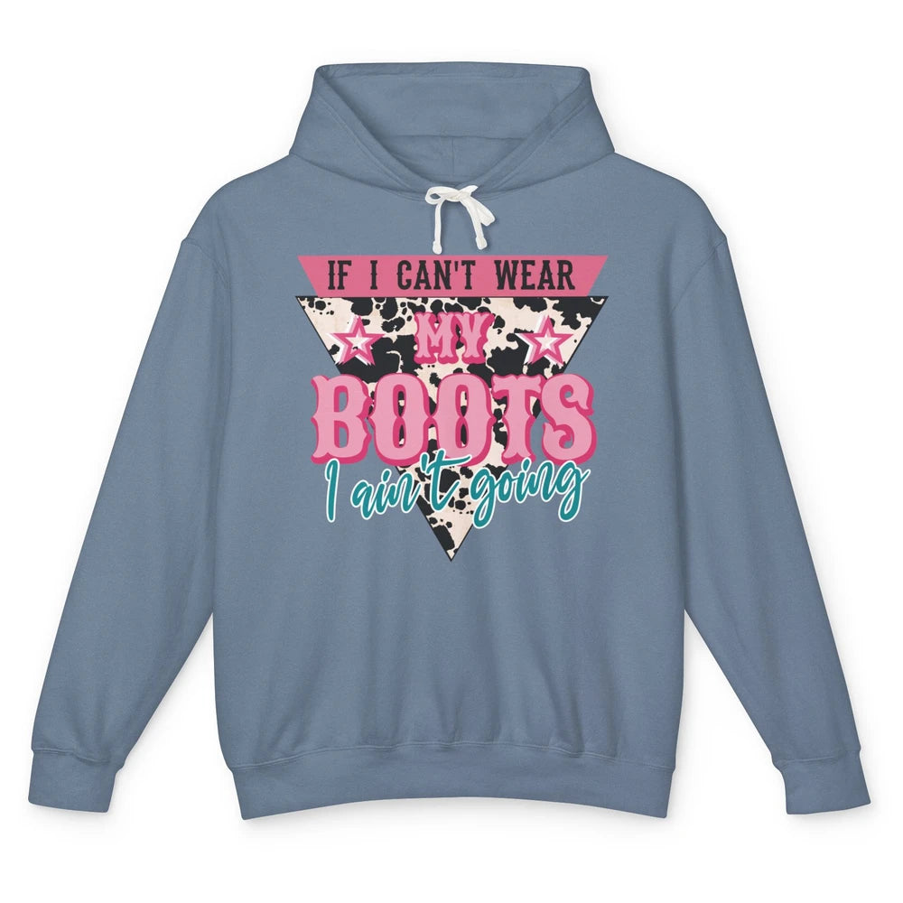 Retro If I Can't Wear My Boots I Ain't Going Western Cowgirl Unisex Lightweight Hoodie