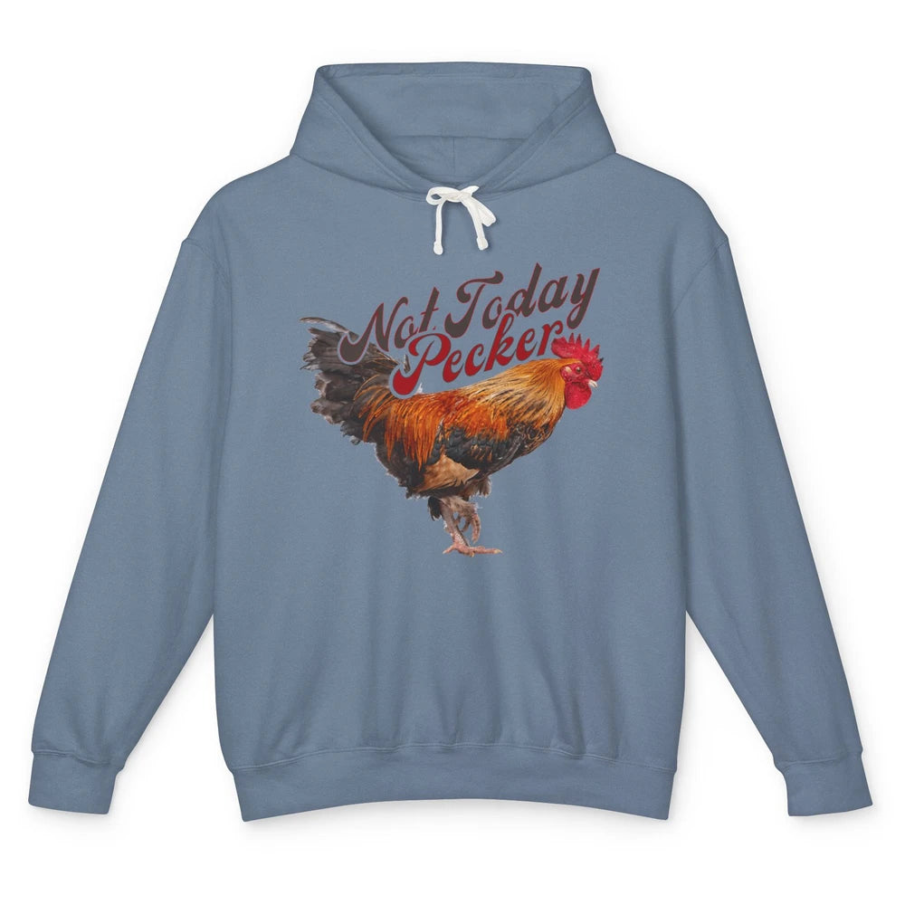 Funny Not Today Pecker Chicken Farmer Rooster Farming Chick Unisex Lightweight Hoodie