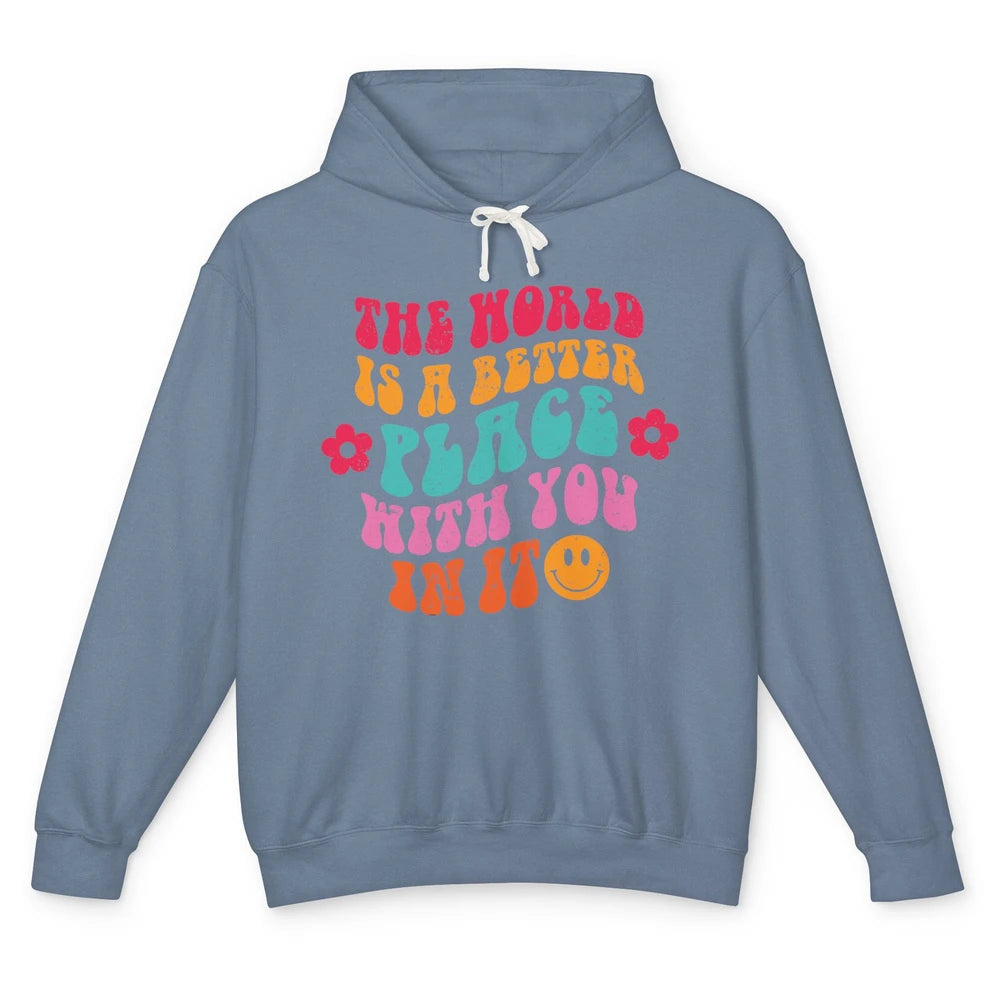 Groovy The World Is A Better Place With You In Inspirational Unisex Lightweight Hoodie