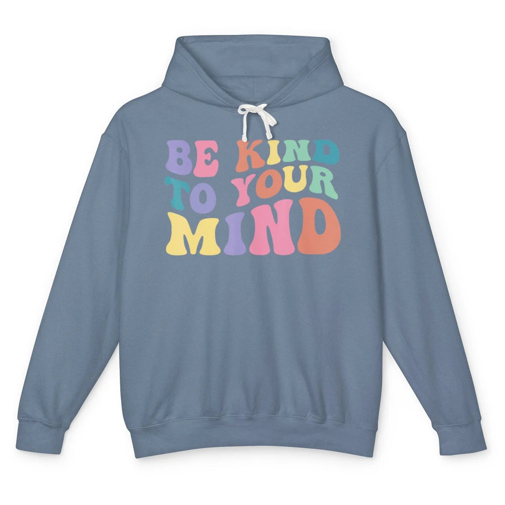 Groovy Be Kind To Your Mind Mental Health Matters Therapist Unisex Lightweight Hoodie