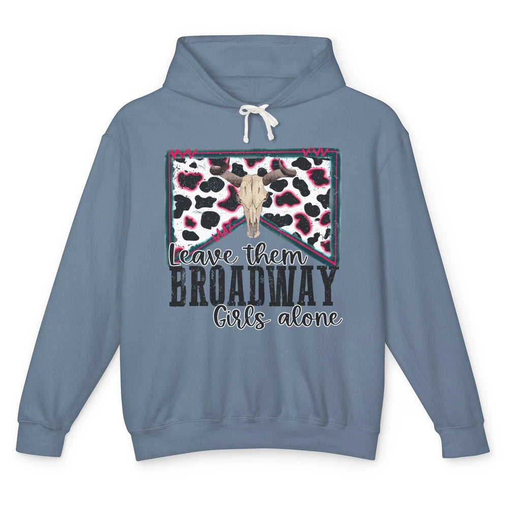 Cowhide Bull Skull Leave Them Broadway Girls Alone Western Unisex Lightweight Hoodie