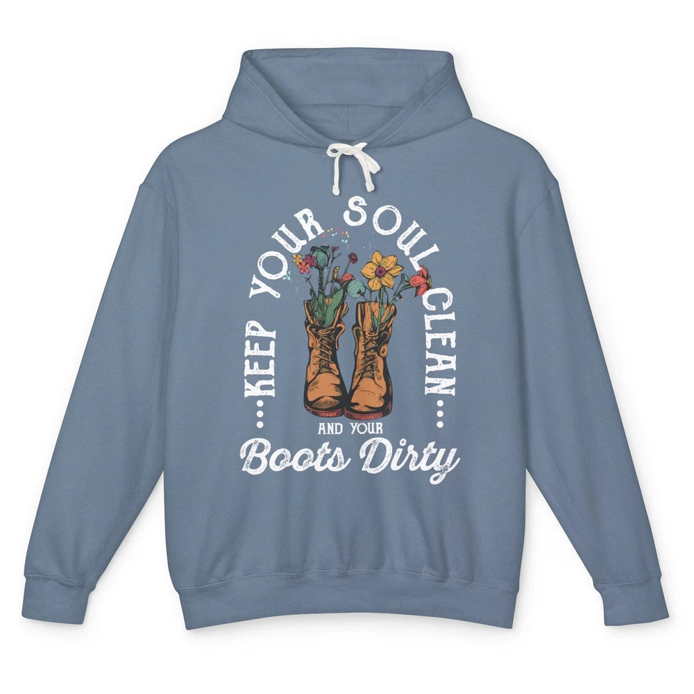 Keep Your Soul Clean Boots Dirty Gardening Farmer Hiker Gift Unisex Lightweight Hoodie