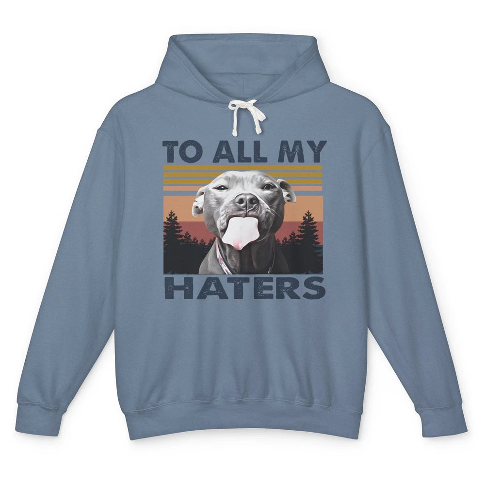 Funny Pitbull To All My Haters Dog Mom Dad Mothers Day Gift Unisex Lightweight Hoodie